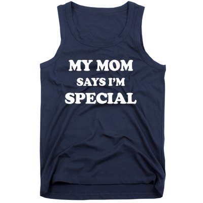 Funny My Mom Says I'm Special For Sons And Daughters Tank Top