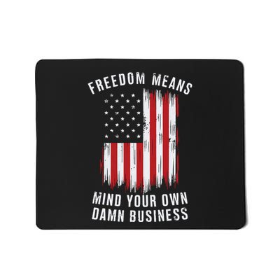 Freedom Means Mind Your Own Damn Business Democrat Liberal Mousepad