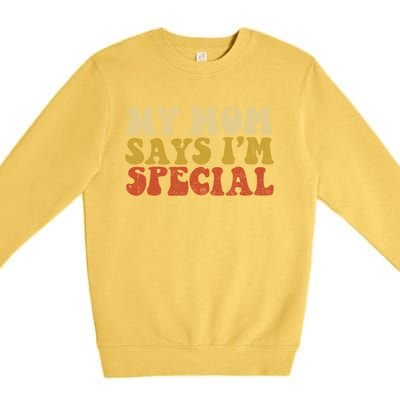 Funny My Mom Says Im Special For Sons And Daughters Premium Crewneck Sweatshirt