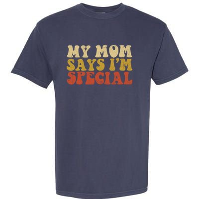 Funny My Mom Says Im Special For Sons And Daughters Garment-Dyed Heavyweight T-Shirt