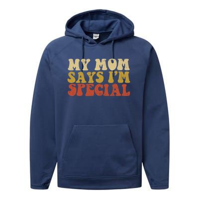 Funny My Mom Says Im Special For Sons And Daughters Performance Fleece Hoodie