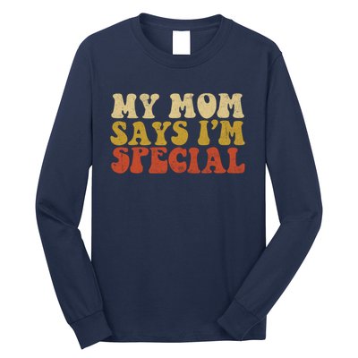 Funny My Mom Says Im Special For Sons And Daughters Long Sleeve Shirt