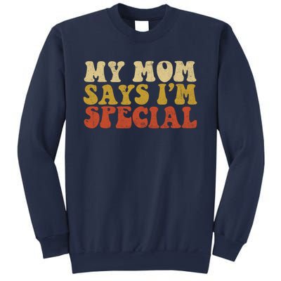 Funny My Mom Says Im Special For Sons And Daughters Sweatshirt