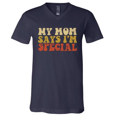 Funny My Mom Says Im Special For Sons And Daughters V-Neck T-Shirt