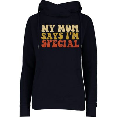 Funny My Mom Says Im Special For Sons And Daughters Womens Funnel Neck Pullover Hood