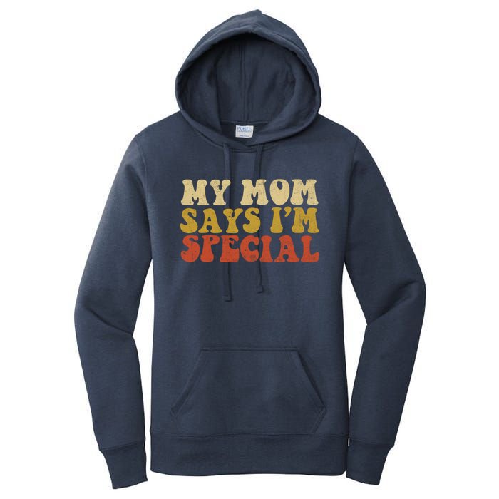 Funny My Mom Says Im Special For Sons And Daughters Women's Pullover Hoodie