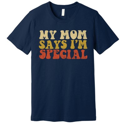 Funny My Mom Says Im Special For Sons And Daughters Premium T-Shirt