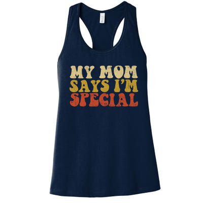 Funny My Mom Says Im Special For Sons And Daughters Women's Racerback Tank