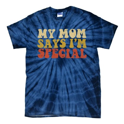 Funny My Mom Says Im Special For Sons And Daughters Tie-Dye T-Shirt