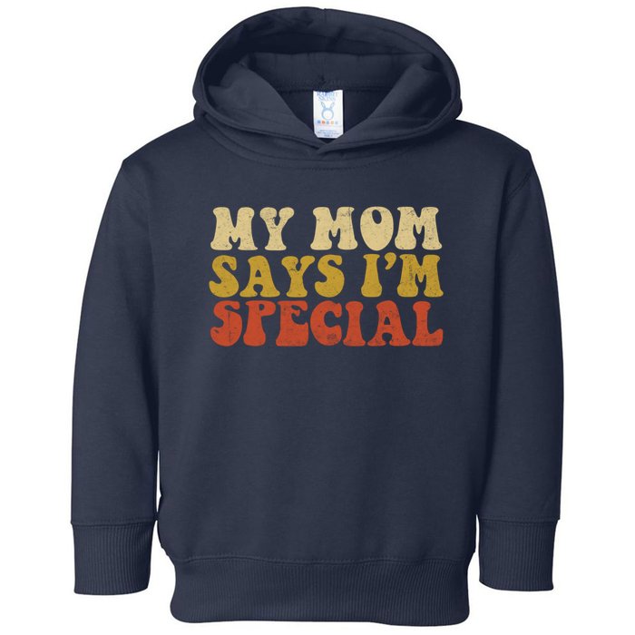 Funny My Mom Says Im Special For Sons And Daughters Toddler Hoodie