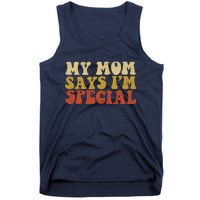 Funny My Mom Says Im Special For Sons And Daughters Tank Top