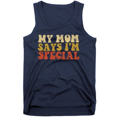 Funny My Mom Says Im Special For Sons And Daughters Tank Top