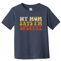 Funny My Mom Says Im Special For Sons And Daughters Toddler T-Shirt