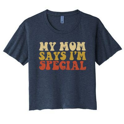 Funny My Mom Says Im Special For Sons And Daughters Women's Crop Top Tee