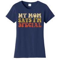 Funny My Mom Says Im Special For Sons And Daughters Women's T-Shirt