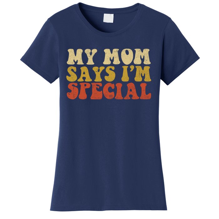 Funny My Mom Says Im Special For Sons And Daughters Women's T-Shirt