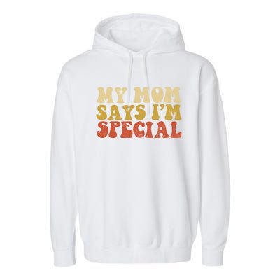 Funny My Mom Says Im Special For Sons And Daughters Garment-Dyed Fleece Hoodie