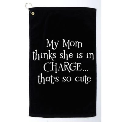 Funny My Mom Thinks She Is In Charge Platinum Collection Golf Towel