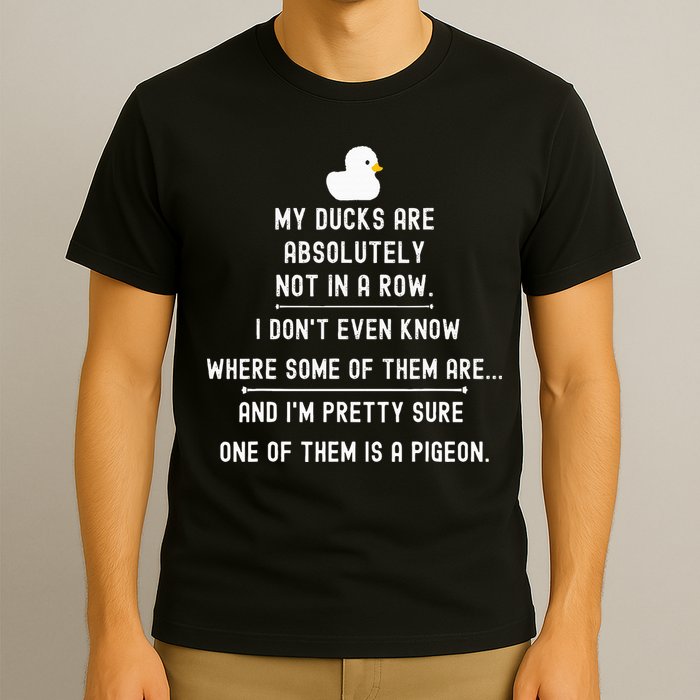 Funny Meme My Ducks Are Absolutely Not In A Row Pigeon T-Shirt