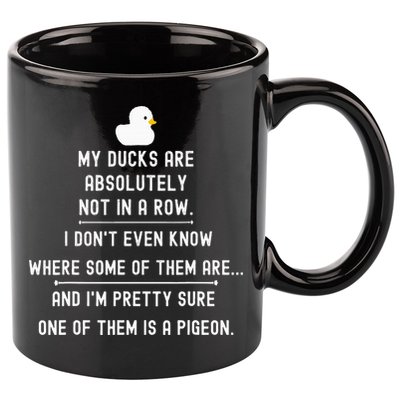 Funny Meme My Ducks Are Absolutely Not In A Row Pigeon 11oz C Handle Ceramic Mug