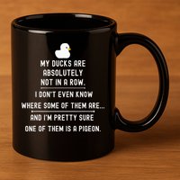 Funny Meme My Ducks Are Absolutely Not In A Row Pigeon 11oz C Handle Ceramic Mug