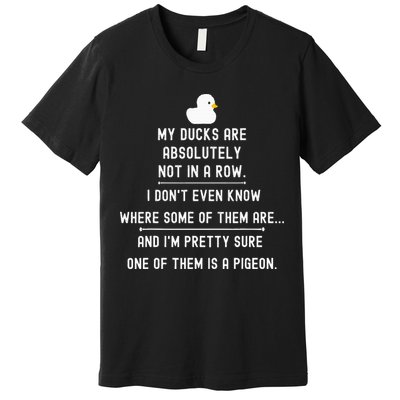 Funny Meme My Ducks Are Absolutely Not In A Row Pigeon Premium T-Shirt