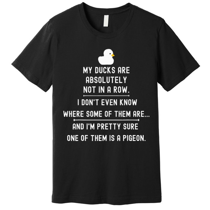 Funny Meme My Ducks Are Absolutely Not In A Row Pigeon Premium T-Shirt