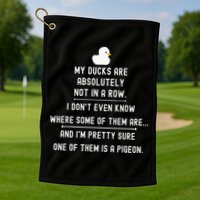 Funny Meme My Ducks Are Absolutely Not In A Row Pigeon Golf Towel