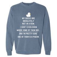 Funny Meme My Ducks Are Absolutely Not In A Row Pigeon Garment-Dyed Sweatshirt