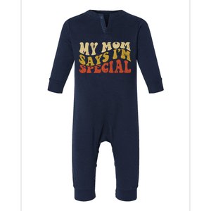 Funny My Mom Says Im Special For Sons And Daughters Infant Fleece One Piece