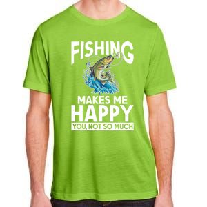 Fishing Makes Me Happy You Not Angling Hunting Fishing Funny Gift Adult ChromaSoft Performance T-Shirt