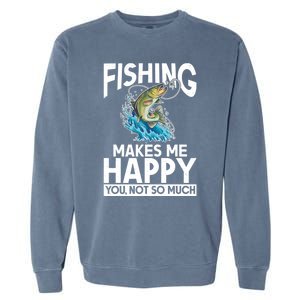 Fishing Makes Me Happy You Not Angling Hunting Fishing Funny Gift Garment-Dyed Sweatshirt