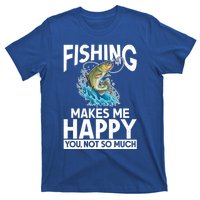 Fishing Makes Me Happy You Not Angling Hunting Fishing Funny Gift T-Shirt