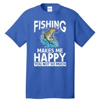 Fishing Makes Me Happy You Not Angling Hunting Fishing Funny Gift Tall T-Shirt