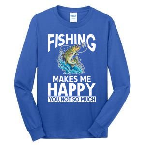 Fishing Makes Me Happy You Not Angling Hunting Fishing Funny Gift Tall Long Sleeve T-Shirt