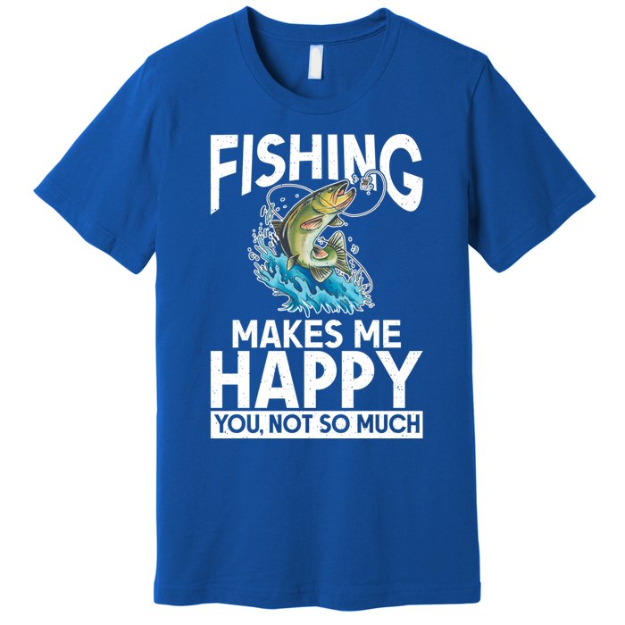 Fishing Makes Me Happy You Not Angling Hunting Fishing Funny Gift Premium T-Shirt