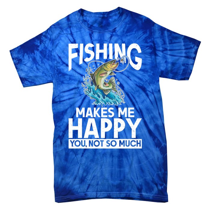 Fishing Makes Me Happy You Not Angling Hunting Fishing Funny Gift Tie-Dye T-Shirt