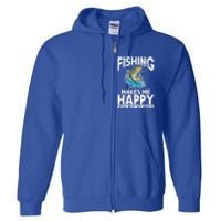 Fishing Makes Me Happy You Not Angling Hunting Fishing Funny Gift Full Zip Hoodie