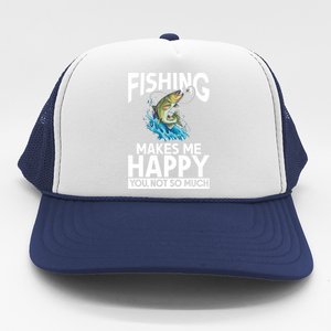 Fishing Makes Me Happy You Not Angling Hunting Fishing Funny Gift Trucker Hat