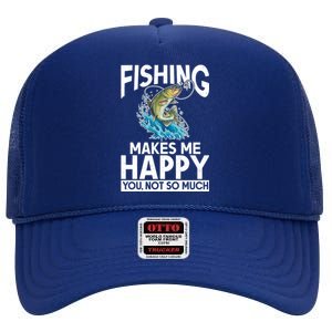 Fishing Makes Me Happy You Not Angling Hunting Fishing Funny Gift High Crown Mesh Back Trucker Hat