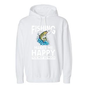 Fishing Makes Me Happy You Not Angling Hunting Fishing Funny Gift Garment-Dyed Fleece Hoodie