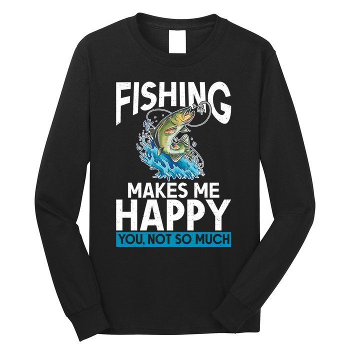 Fishing Makes Me Happy You Not Angling Hunting Long Sleeve Shirt