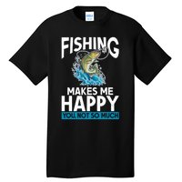 Fishing Makes Me Happy You Not Angling Hunting Tall T-Shirt