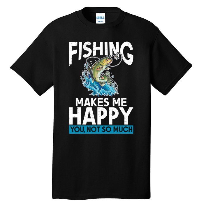 Fishing Makes Me Happy You Not Angling Hunting Tall T-Shirt