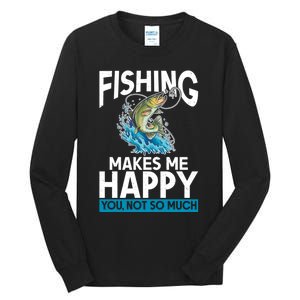 Fishing Makes Me Happy You Not Angling Hunting Tall Long Sleeve T-Shirt