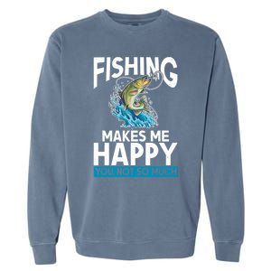 Fishing Makes Me Happy You Not Angling Hunting Garment-Dyed Sweatshirt