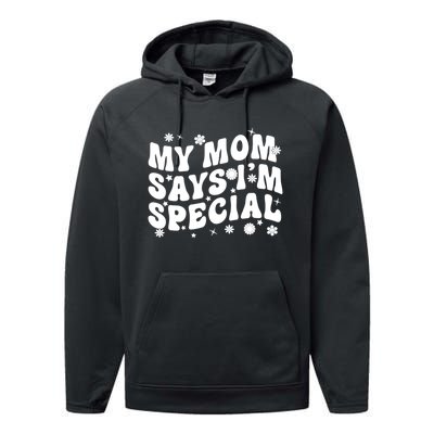 Funny My Mom Says Im Special For Sons And Daughters Performance Fleece Hoodie