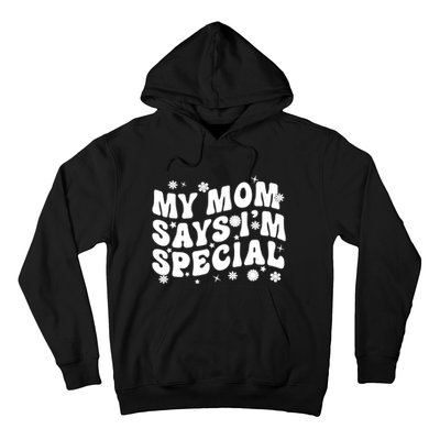 Funny My Mom Says Im Special For Sons And Daughters Hoodie