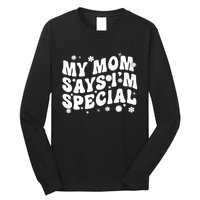 Funny My Mom Says Im Special For Sons And Daughters Long Sleeve Shirt