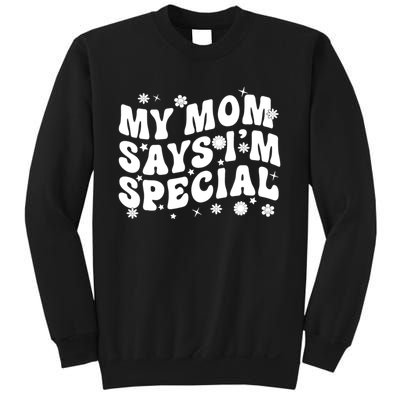 Funny My Mom Says Im Special For Sons And Daughters Sweatshirt